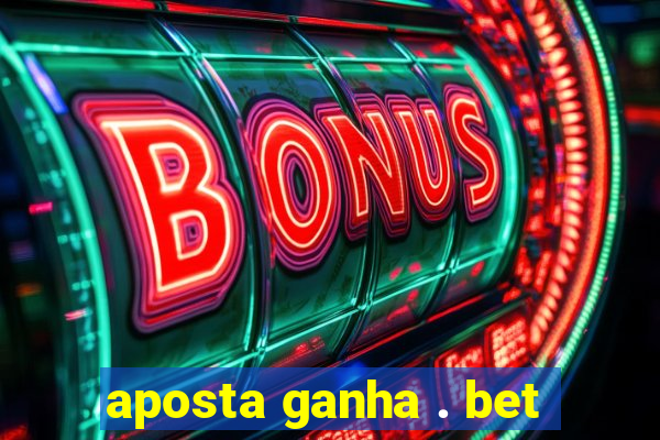 aposta ganha . bet